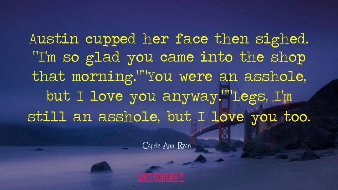 Carrie Ann Ryan Quotes: Austin cupped her face then