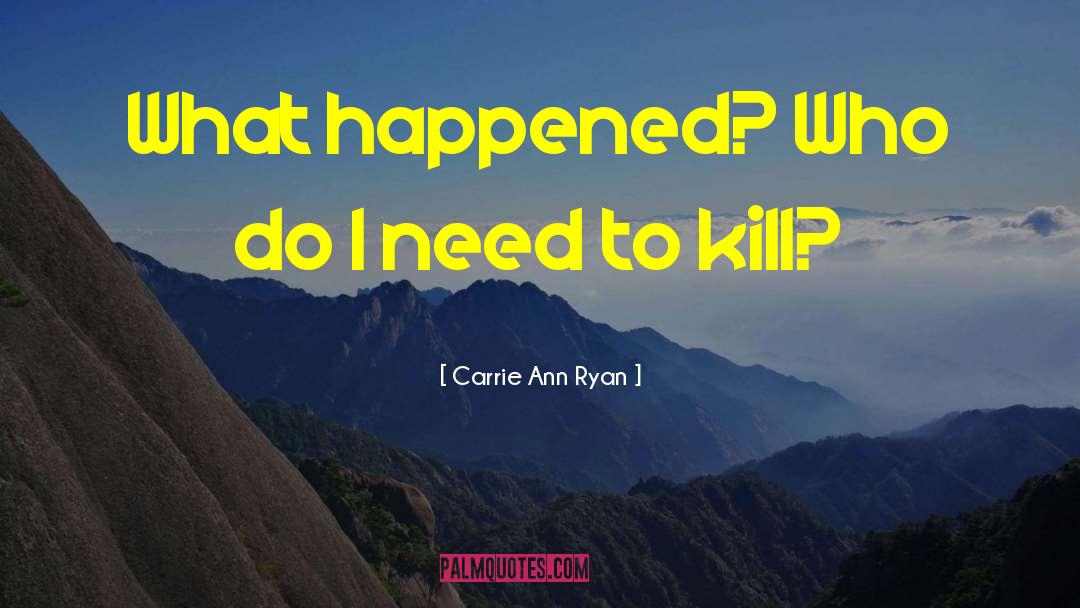 Carrie Ann Ryan Quotes: What happened? Who do I