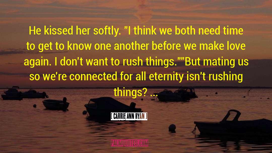 Carrie Ann Ryan Quotes: He kissed her softly. 