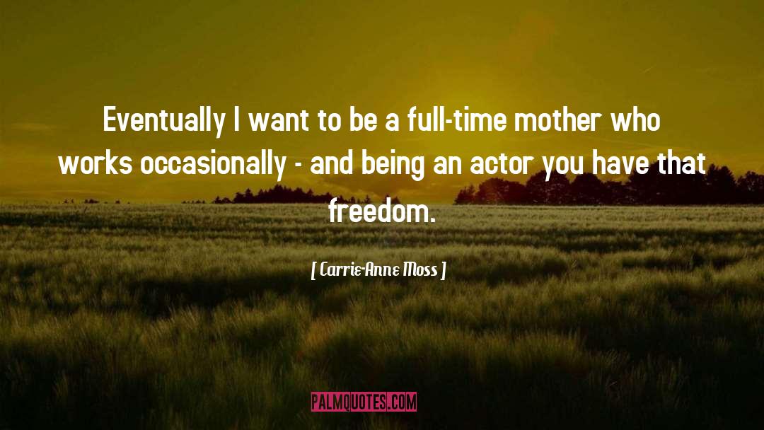Carrie-Anne Moss Quotes: Eventually I want to be
