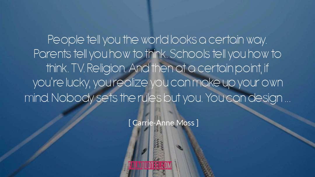 Carrie-Anne Moss Quotes: People tell you the world