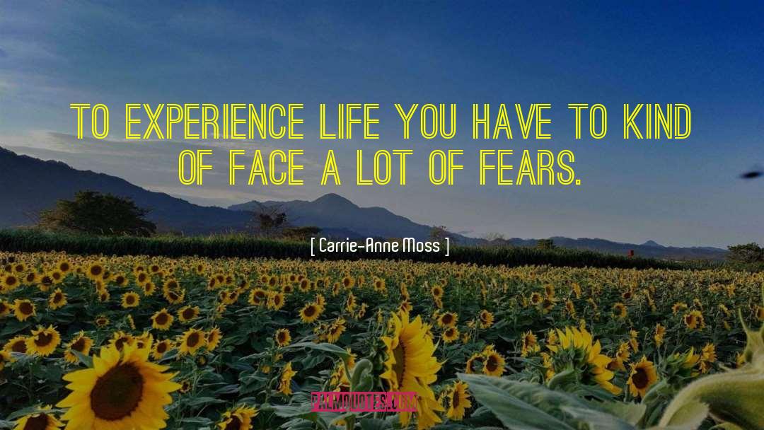 Carrie-Anne Moss Quotes: To experience life you have