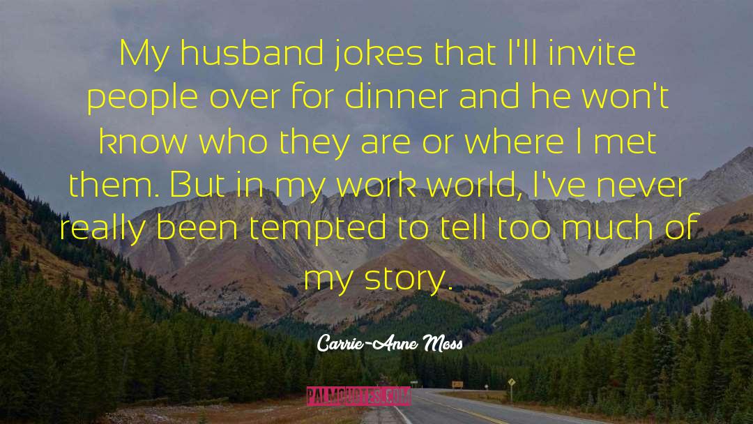 Carrie-Anne Moss Quotes: My husband jokes that I'll