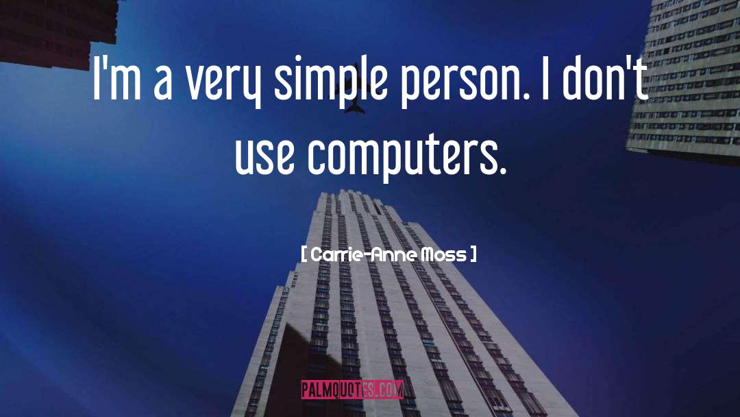 Carrie-Anne Moss Quotes: I'm a very simple person.