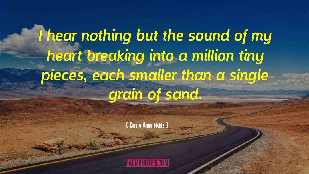 Carrie Anne Noble Quotes: I hear nothing but the