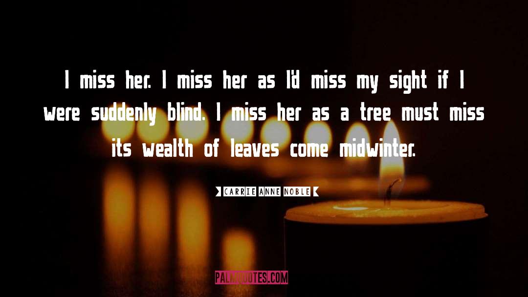 Carrie Anne Noble Quotes: I miss her. I miss