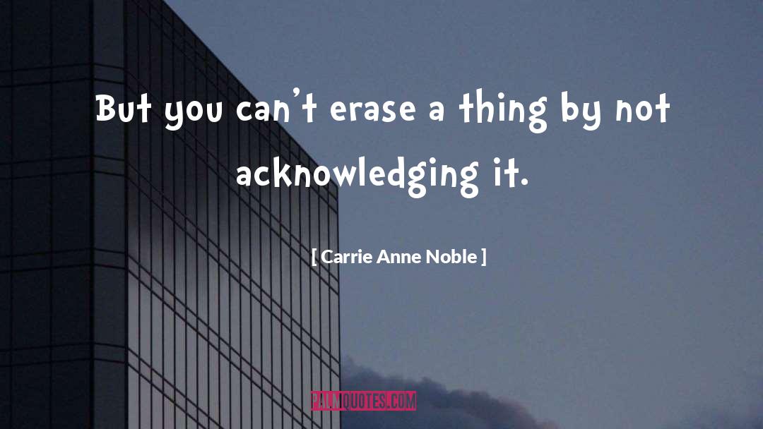Carrie Anne Noble Quotes: But you can't erase a