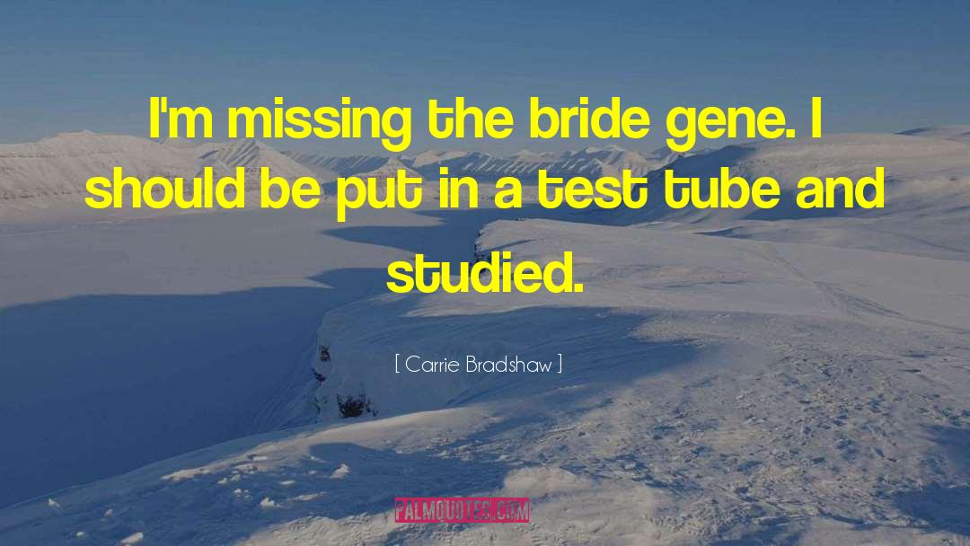Carrie Bradshaw Quotes: I'm missing the bride gene.