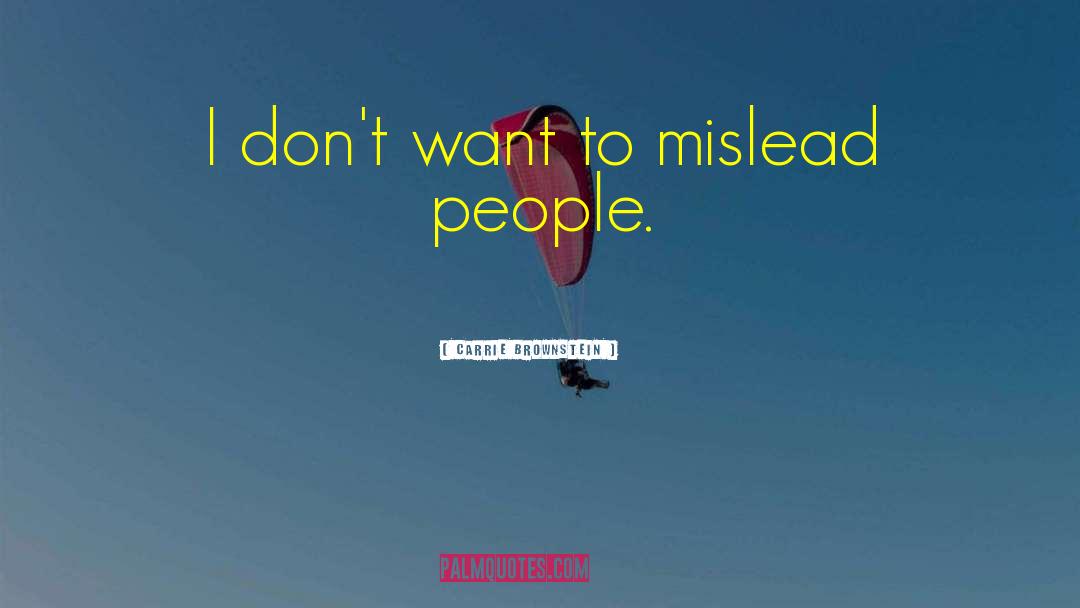 Carrie Brownstein Quotes: I don't want to mislead