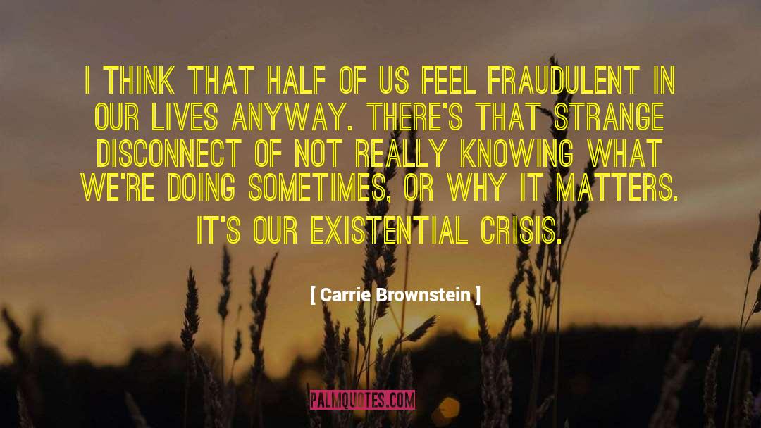 Carrie Brownstein Quotes: I think that half of