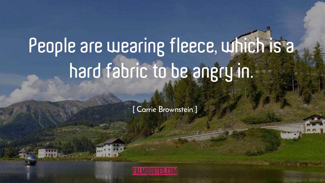 Carrie Brownstein Quotes: People are wearing fleece, which