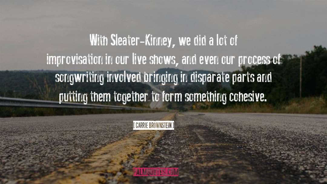 Carrie Brownstein Quotes: With Sleater-Kinney, we did a