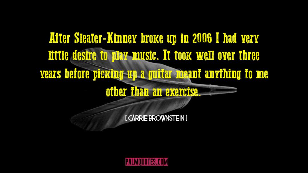 Carrie Brownstein Quotes: After Sleater-Kinney broke up in