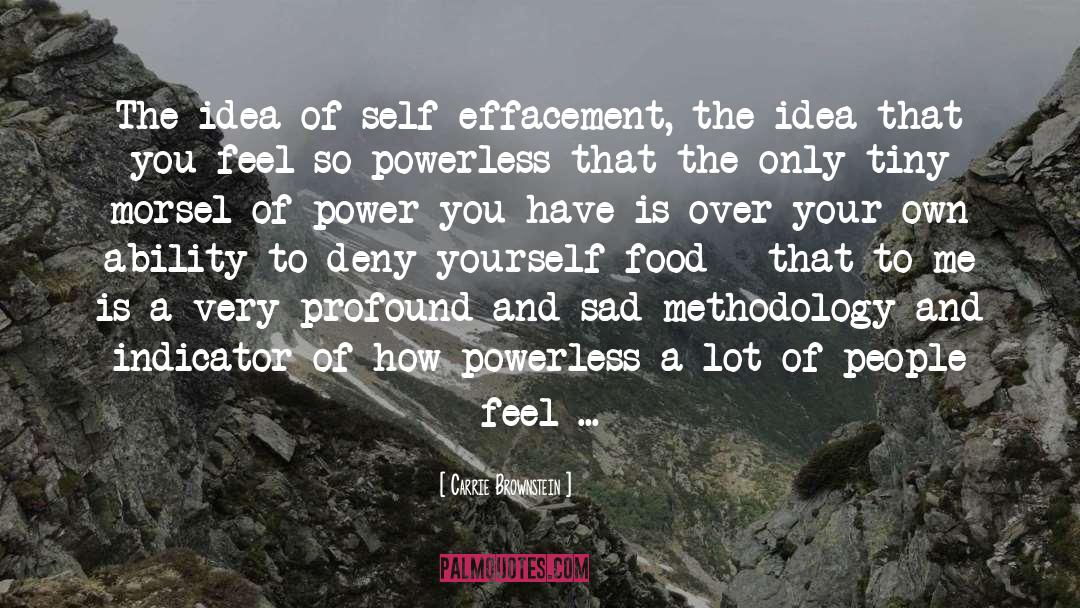 Carrie Brownstein Quotes: The idea of self-effacement, the