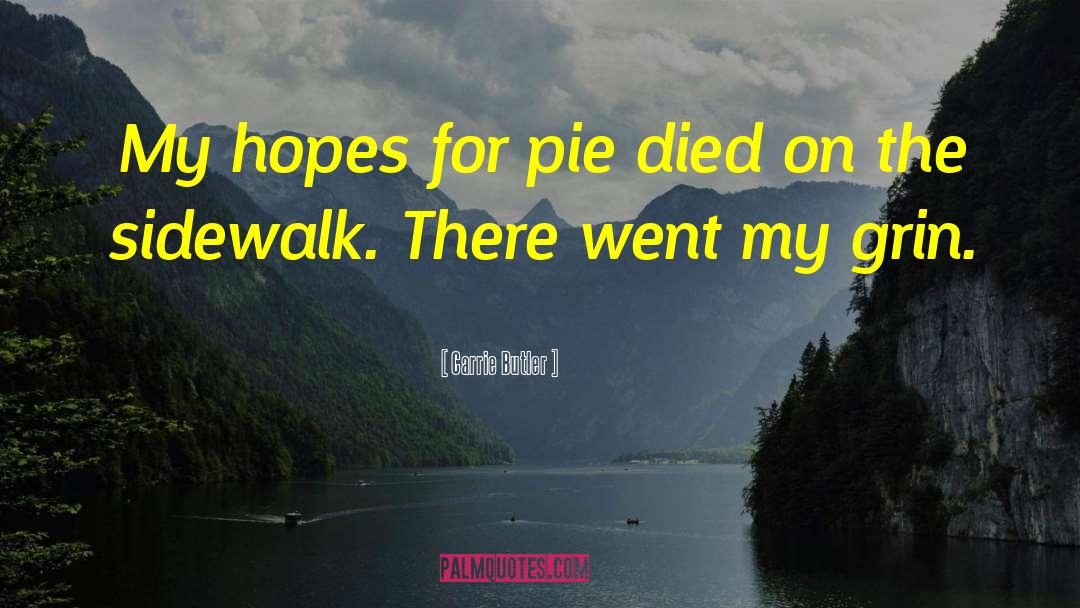 Carrie Butler Quotes: My hopes for pie died