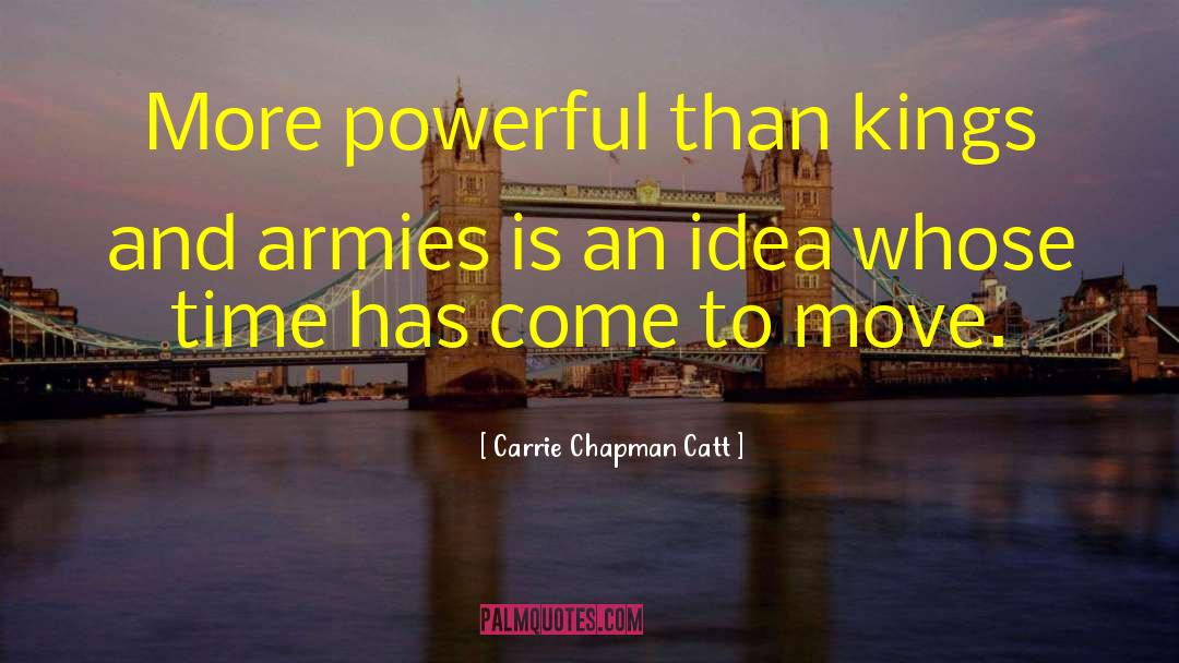 Carrie Chapman Catt Quotes: More powerful than kings and