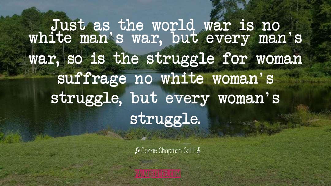 Carrie Chapman Catt Quotes: Just as the world war