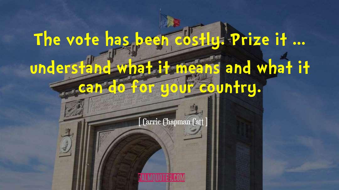 Carrie Chapman Catt Quotes: The vote has been costly.