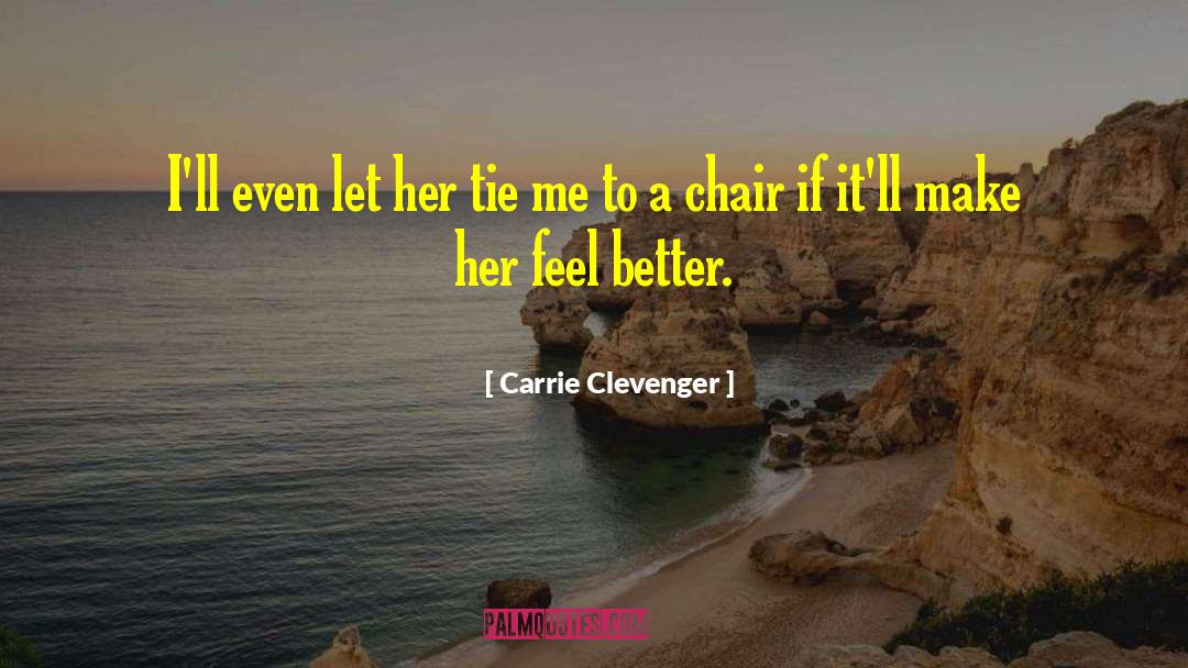 Carrie Clevenger Quotes: I'll even let her tie