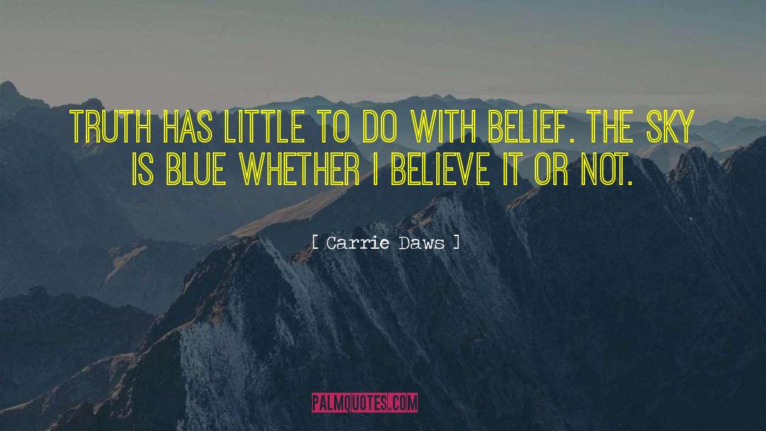 Carrie Daws Quotes: Truth has little to do