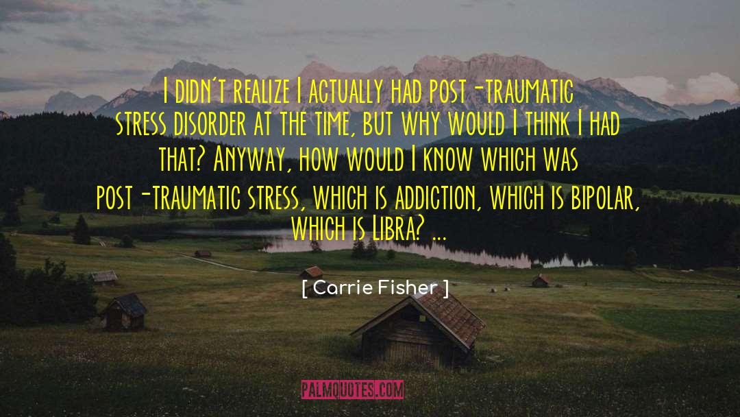 Carrie Fisher Quotes: I didn't realize I actually