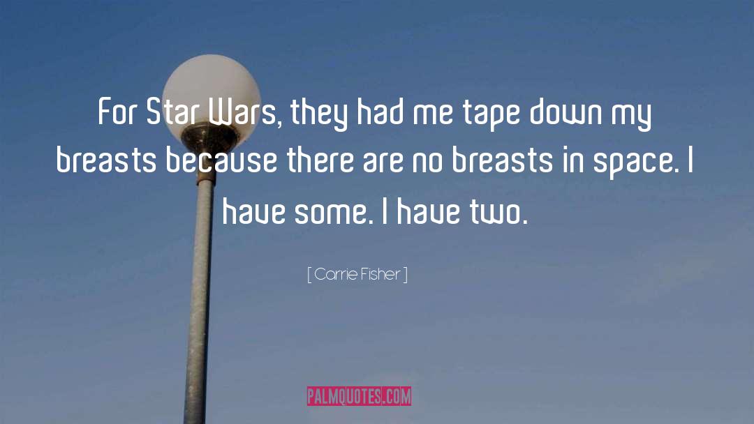 Carrie Fisher Quotes: For Star Wars, they had