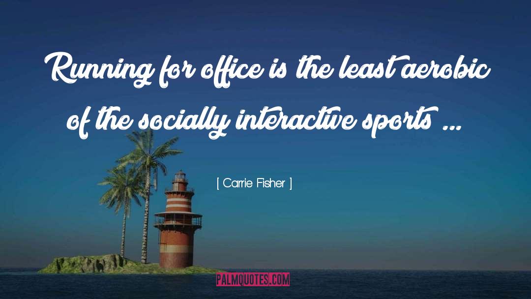 Carrie Fisher Quotes: Running for office is the