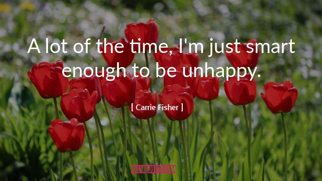 Carrie Fisher Quotes: A lot of the time,