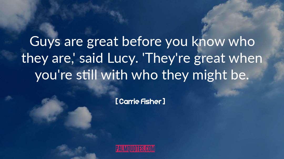 Carrie Fisher Quotes: Guys are great before you