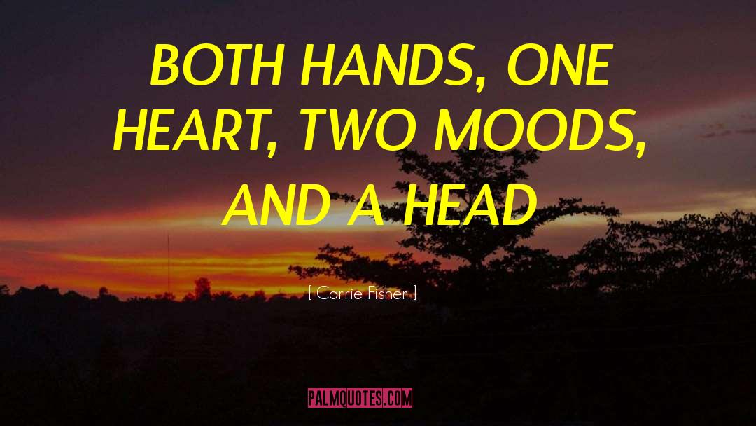 Carrie Fisher Quotes: BOTH HANDS, ONE HEART, TWO