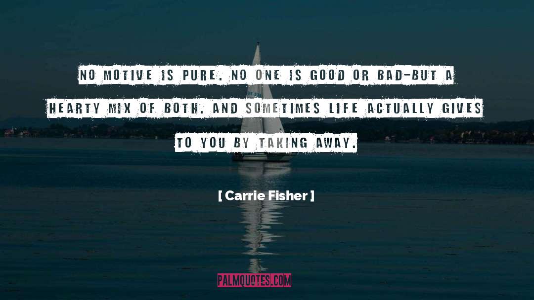 Carrie Fisher Quotes: No motive is pure. No