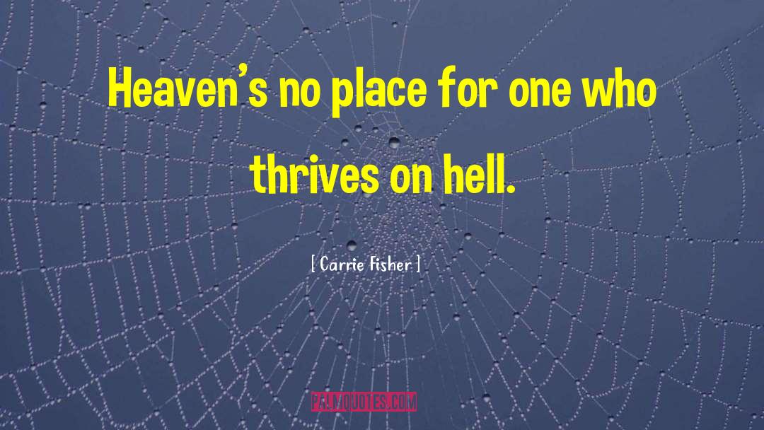 Carrie Fisher Quotes: Heaven's no place for one