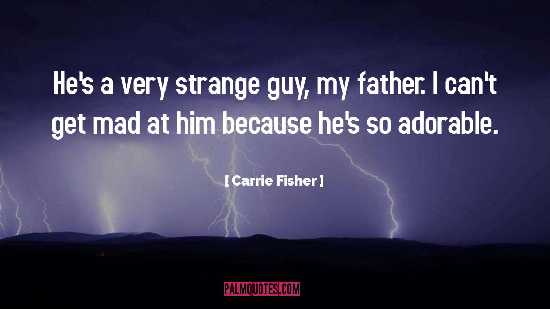 Carrie Fisher Quotes: He's a very strange guy,