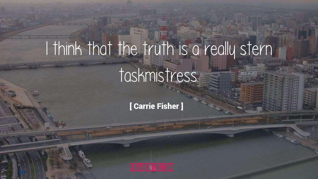 Carrie Fisher Quotes: I think that the truth