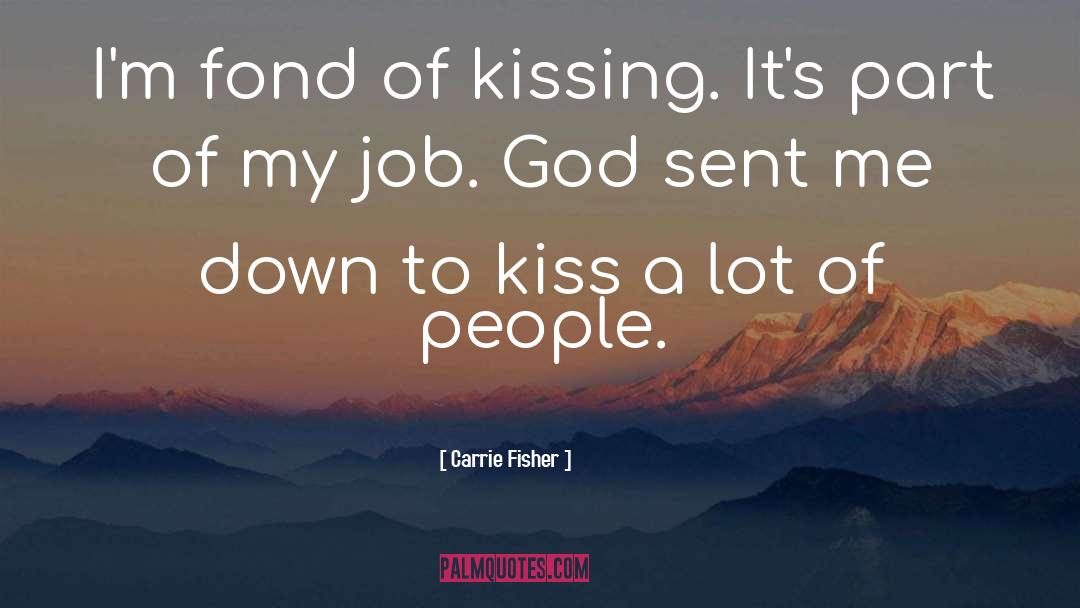 Carrie Fisher Quotes: I'm fond of kissing. It's