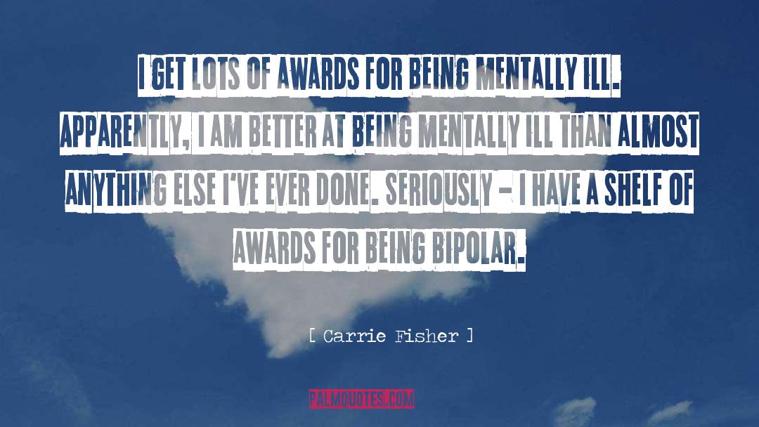 Carrie Fisher Quotes: I get lots of awards