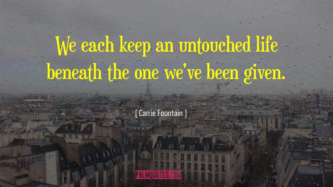 Carrie Fountain Quotes: We each keep an untouched