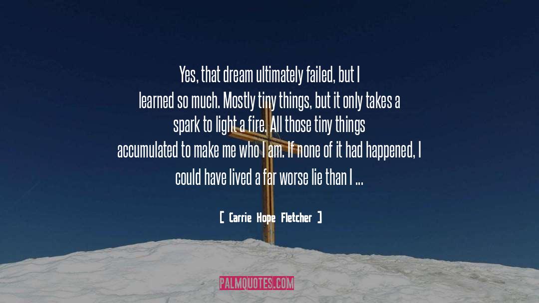 Carrie Hope Fletcher Quotes: Yes, that dream ultimately failed,