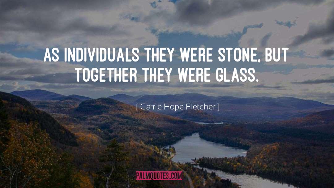 Carrie Hope Fletcher Quotes: As individuals they were stone,