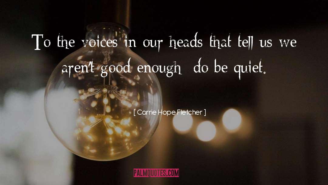 Carrie Hope Fletcher Quotes: To the voices in our