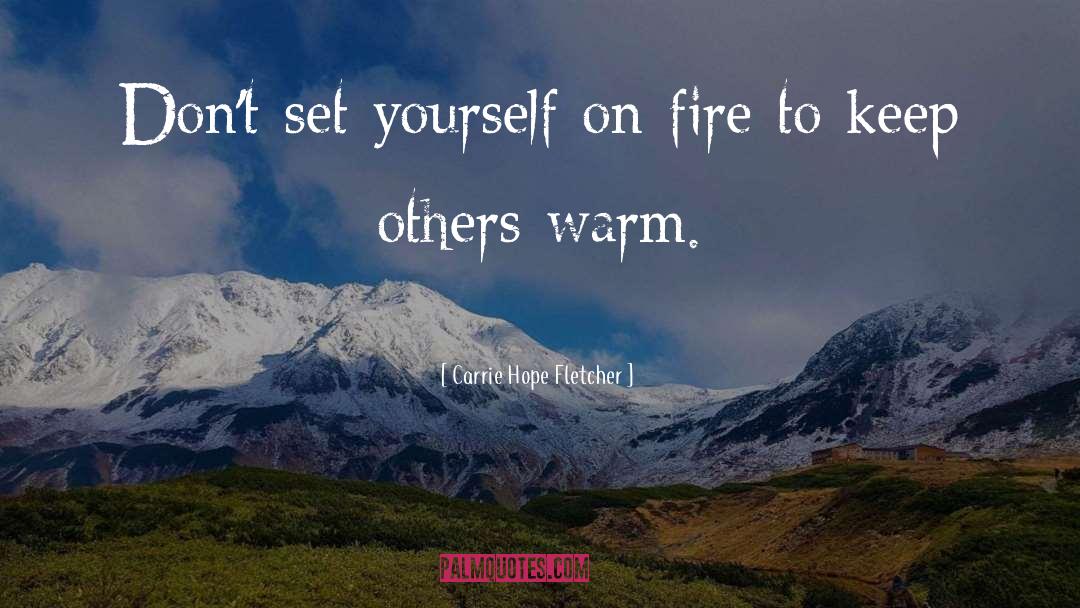 Carrie Hope Fletcher Quotes: Don't set yourself on fire