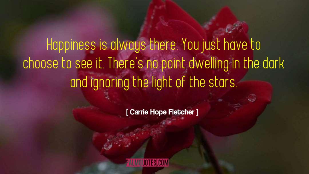 Carrie Hope Fletcher Quotes: Happiness is always there. You