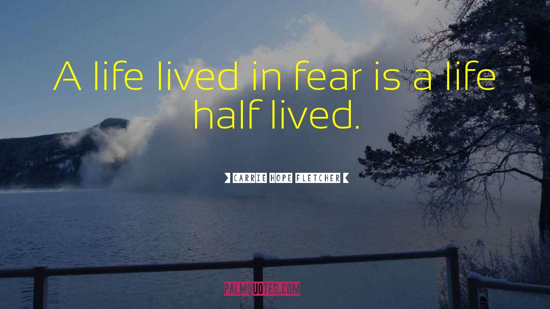 Carrie Hope Fletcher Quotes: A life lived in fear