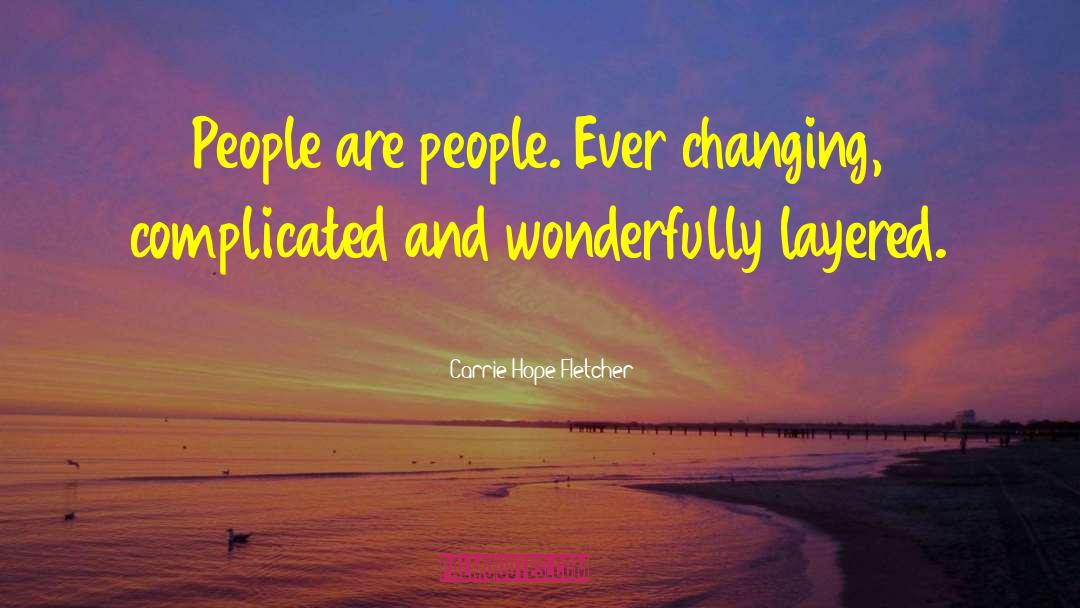 Carrie Hope Fletcher Quotes: People are people. Ever changing,