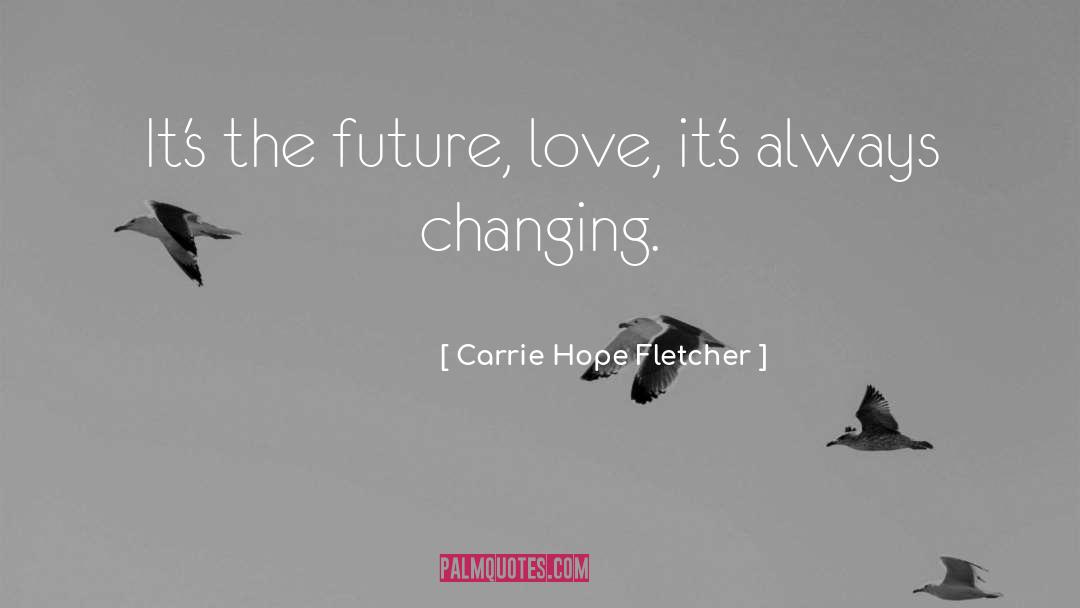 Carrie Hope Fletcher Quotes: It's the future, love, it's