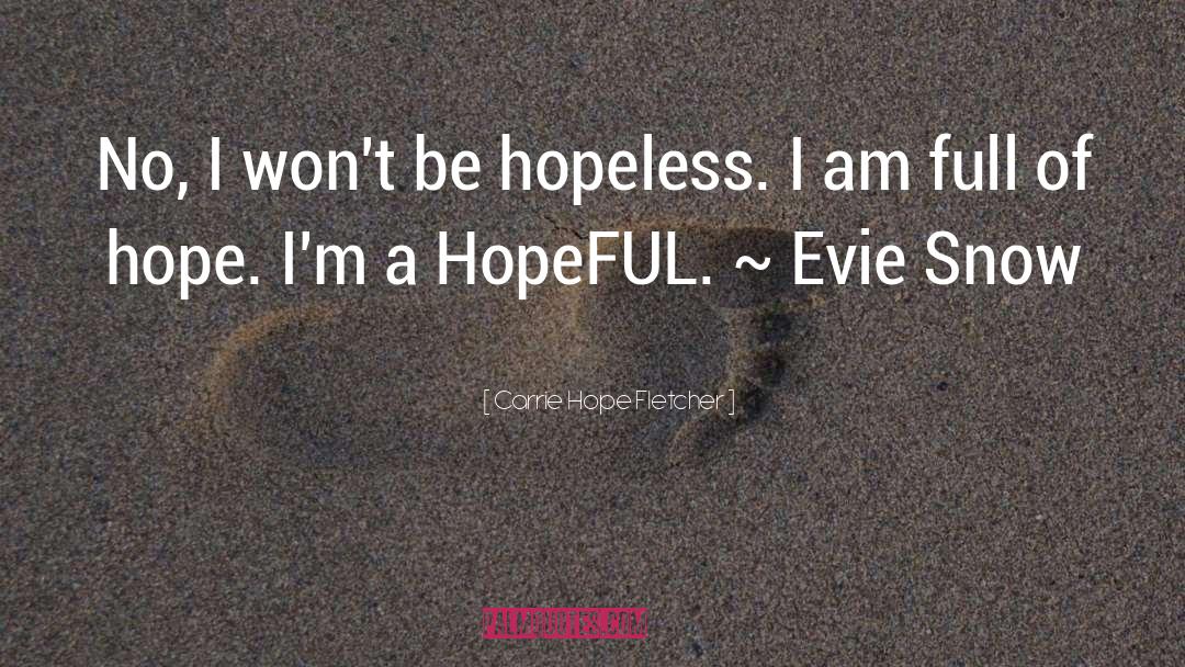 Carrie Hope Fletcher Quotes: No, I won't be hopeless.