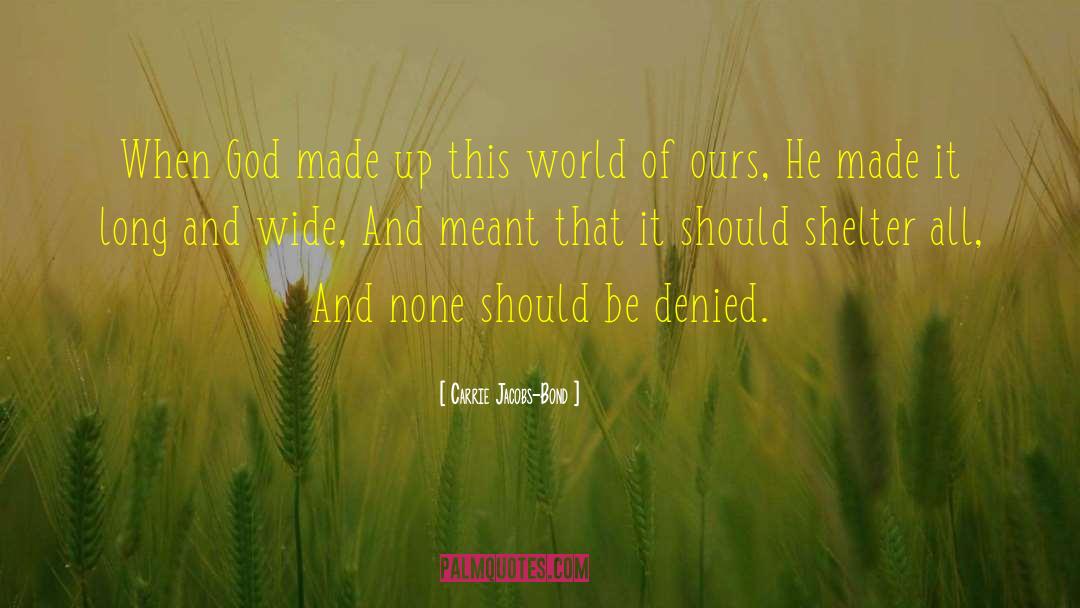Carrie Jacobs-Bond Quotes: When God made up this