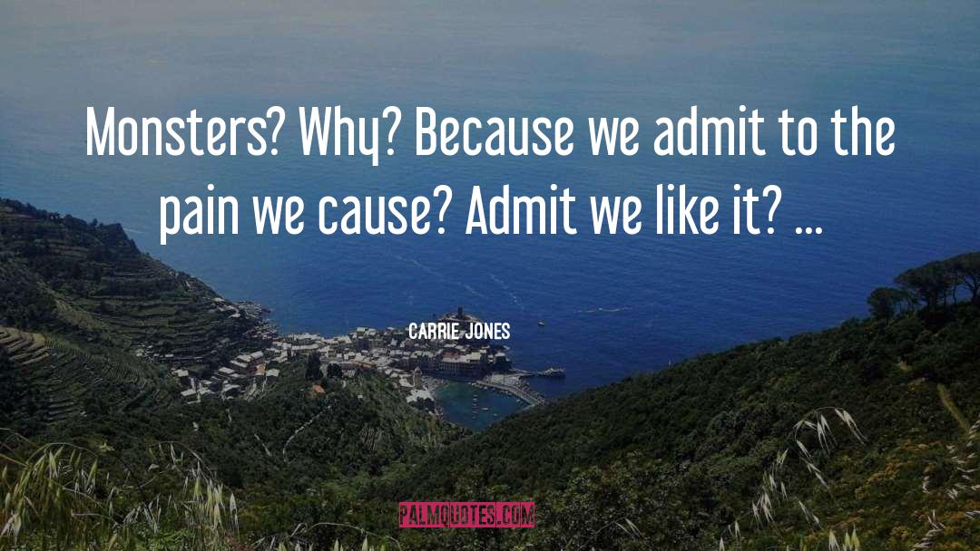 Carrie Jones Quotes: Monsters? Why? Because we admit