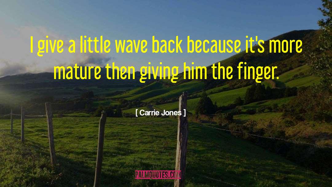 Carrie Jones Quotes: I give a little wave
