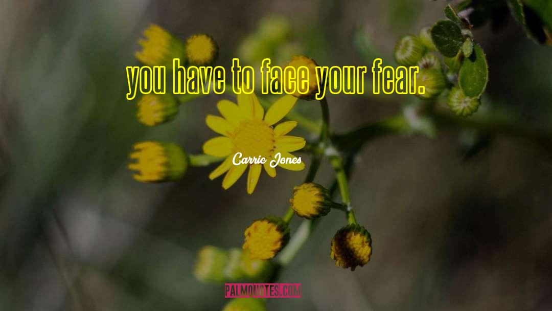 Carrie Jones Quotes: you have to face your